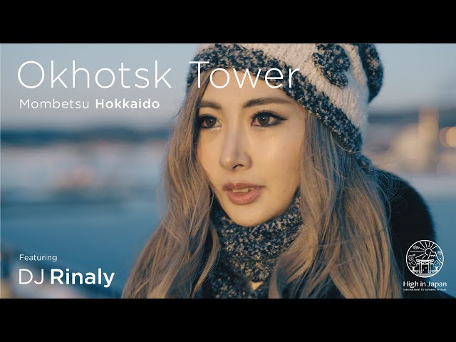 Okhotsk Tower Mombetsu Hokkaido, DJ Rinaly｜HIGH IN JAPAN 【北海道 紋別】