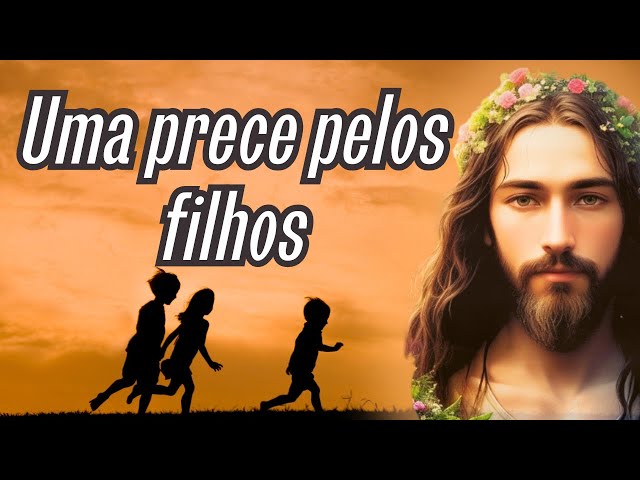 Uma prece pelos Filhos - Oração Poderosa do Salmo 23