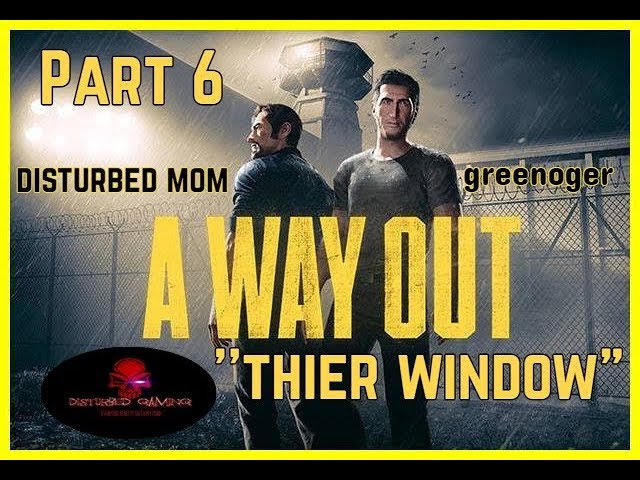 A WAY OUT (The game )/PART 6 "THEIR WINDOW"