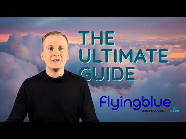 Unlocking Flying Blue: The Ultimate Guide to KLM & Air France's Program