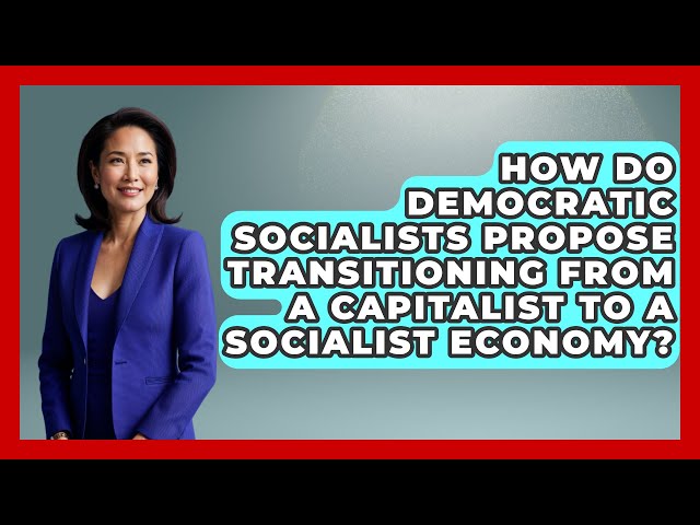 How Do Democratic Socialists Propose Transitioning from a Capitalist to a Socialist Economy?