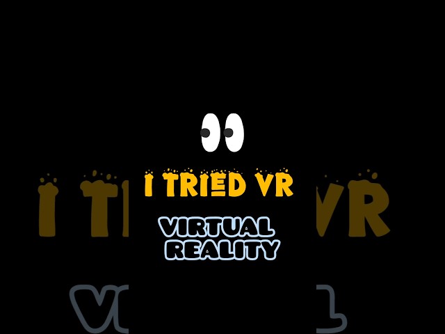 I Tried *VR*