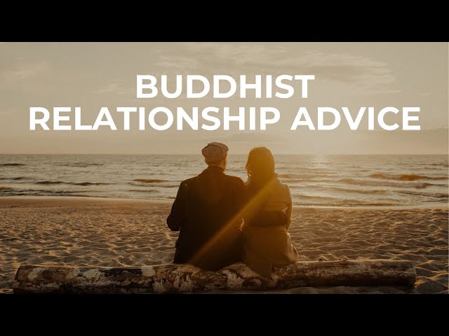 Buddhist Relationship Advice: Tips for Transforming Our View of Relationships