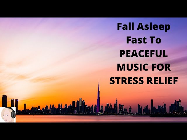 Fall Asleep Fast To PEACEFUL MUSIC FOR STRESS RELIEF