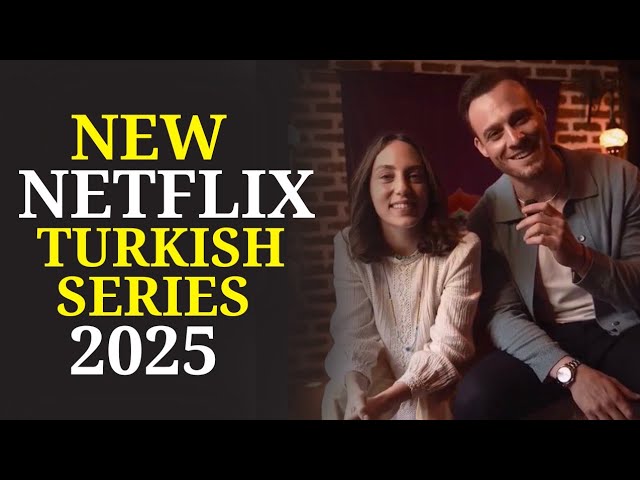 Top 10 New Turkish series on Netflix in 2025. Latest Turkish Drama on Netflix.