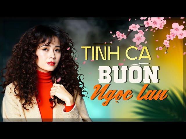 Buồn - Ngọc Lan | Giai Điệu Tình Ca Phòng Trà – Lắng Đọng Cảm Xúc