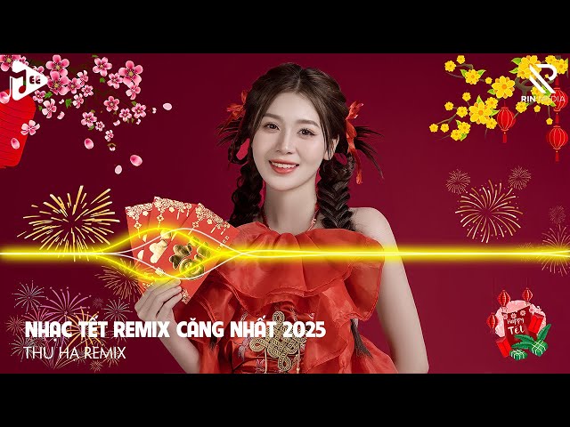 Nhạc Xuân 2025 Remix - Nhạc Tết 2025 Remix Mới Nhất Hay Nhất Hiện Nay - Chúc Mừng Năm Mới Ất Tỵ 2025