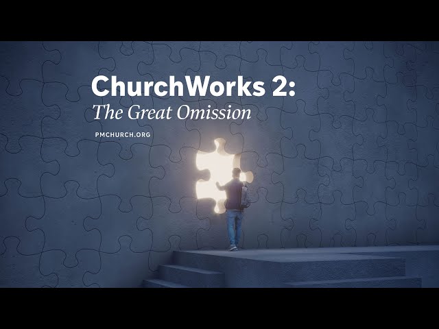 ChurchWorks, Part 2: The Great Omission