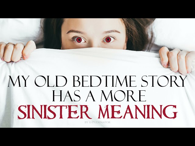 "My old bedtime story has a more sinister meaning" Creepypasta