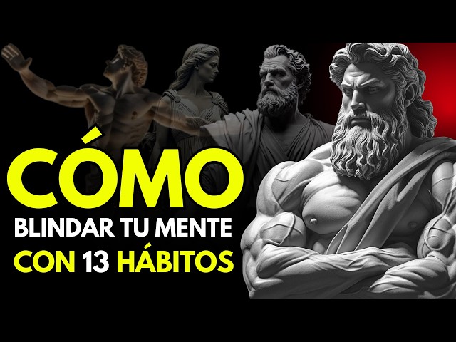 13 HÁBITOS Para Blindar Tu Mente y Ser Imbatible Emocionalmente | ESTOICISMO 🏛️