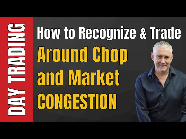 Day Trading: How to Recognize and Trade Around Chop and Market Congestion - Session 1