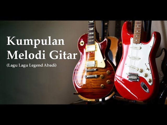 KUMPULAN MELODI GITAR LAGU LAGU LEGENDARIS ABADI DUNIA