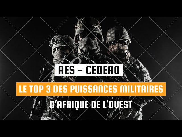 AES - CEDEAO • LE TOP 3 DES PUISSANCES MILITAIRES EMERGENTES D'AFRIQUE DE L'OUEST