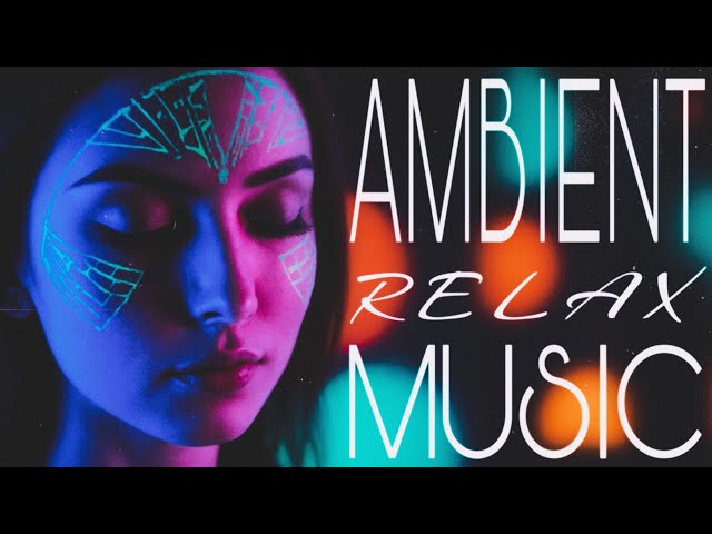 AMBIENT • RELAX MUSIC MIX ☕🦥 Dream • Study • Focus • Yoga [nature music • chillwave • world music]