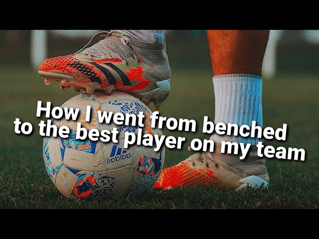 How I went from Benched to the Best Player on my soccer team...