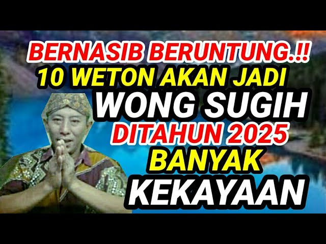 Bernasib Beruntung.!! 10 Weton Akan Jadi Wong Sugih Ditahun 2025 Ditakdirkan Banyak Kekayaan