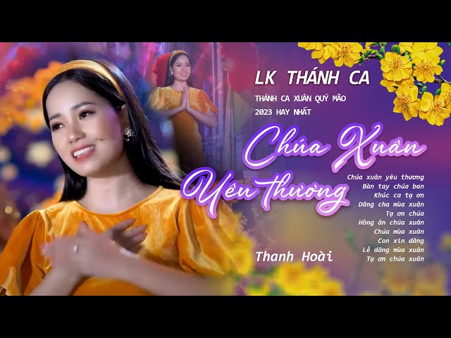 Lk Thánh Ca CHÚA XUÂN YÊU THƯƠNG - THANH HOÀI || Thánh Ca Xuân Quý Mão 2023 Hay Nhất