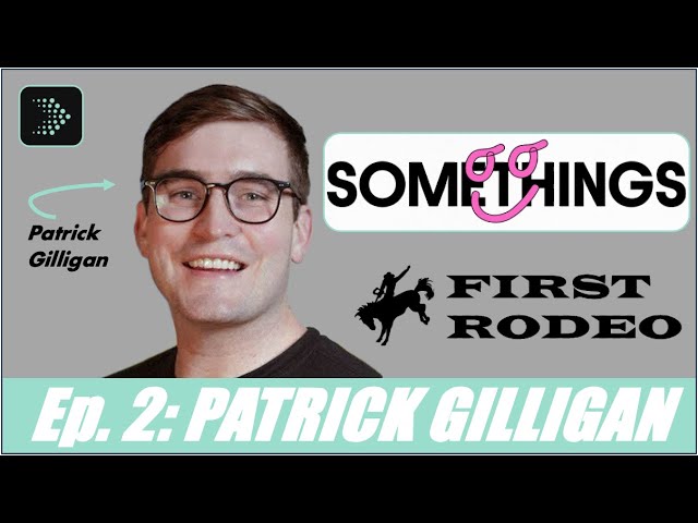 First Rodeo #2 | Patrick Gilligan: CEO, SOMETHINGS · Building the future of mental health for teens