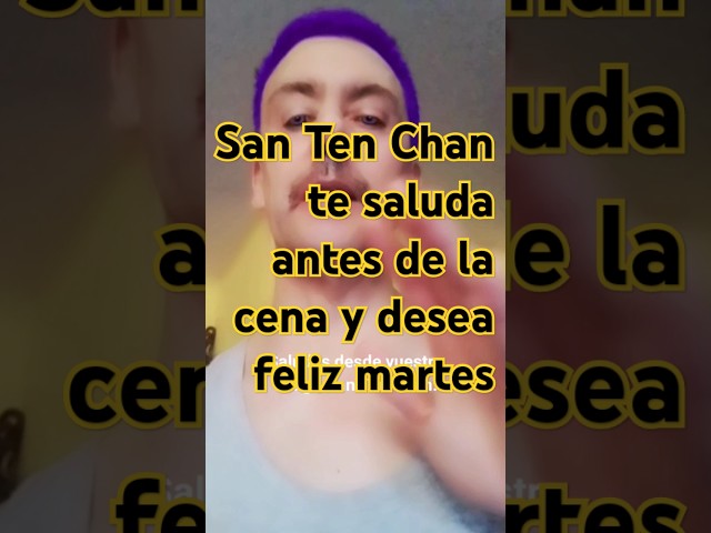 El YouTuber más famoso del mundo #santenchan te saluda antes de la cena y desea feliz martes 🙋🏻‍♂️