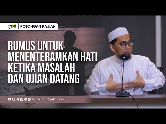 Rumus Menenteramkan Hati ketika Masalah dan Ujian Datang - Ustadz Adi Hidayat