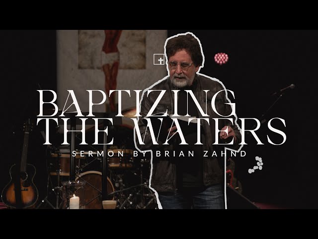 Baptizing the Waters || Pastor Brian Zahnd