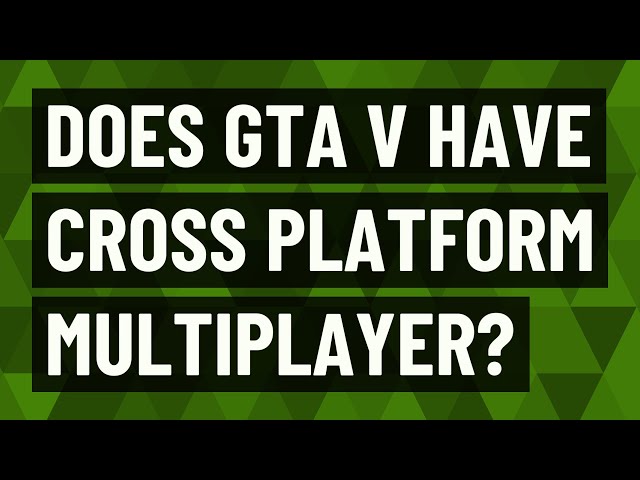 Does GTA V have cross platform multiplayer?