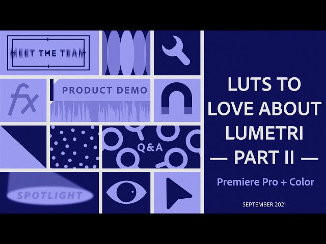 Premiere Pro: LUTs to LOVE about LUMETRI — Part II | Adobe Video Community Meet-up | Adobe Video