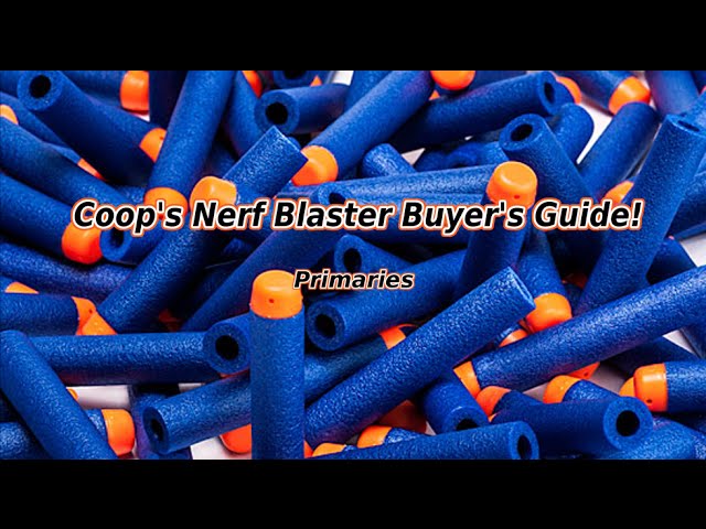 Coop's Top 5 Nerf Guns: Primaries - Buyer's Guide!