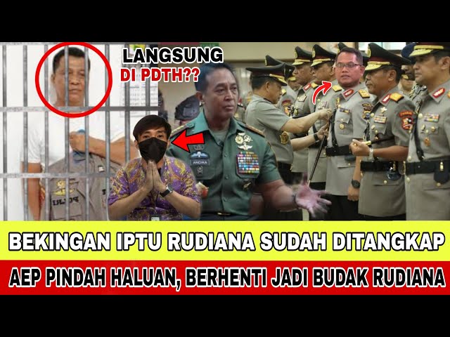 BEKINGAN IPTU RUDIANA SUDAH DITANGKAP, AEP PINDAH HALUAN BERHENTI JADI BUDAK RUDIANA??