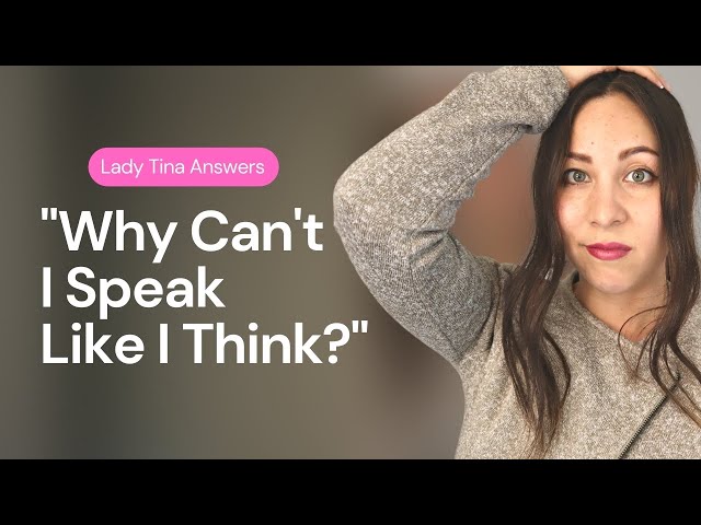 Why Can't I Speak Like I Think?