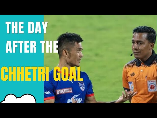 THE DAY AFTER THE CHHETRI GOAL