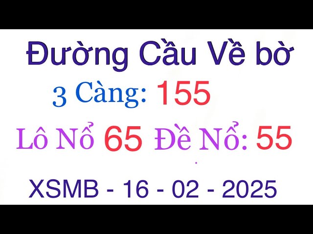 Soi Cầu XSMB 16/02 - Soi Cầu Miền Bắc - Xổ Số Miền Bắc - Soi Cầu 7777 - XSMB | Đường Cầu Về bờ