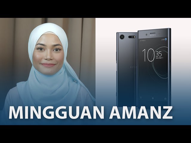 Mingguan Amanz - Xperia XZ Premium, Xiaomi Mi Max 2, U Mobile 4.5G