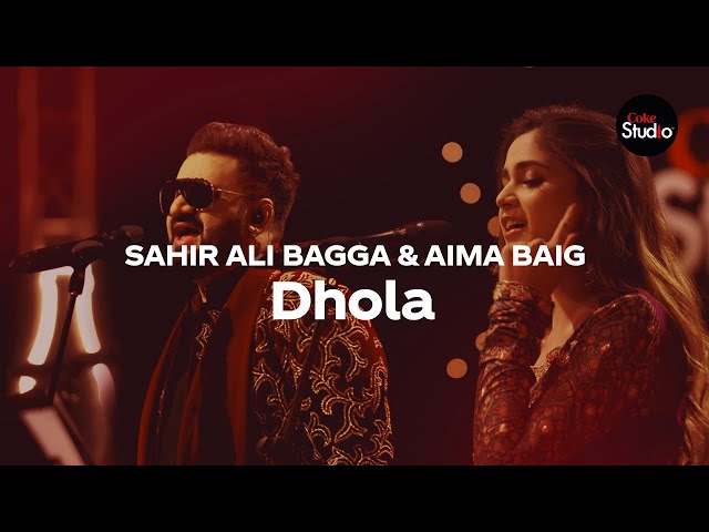 Coke Studio Season 12 | Dhola | Sahir Ali Bagga & Aima Baig