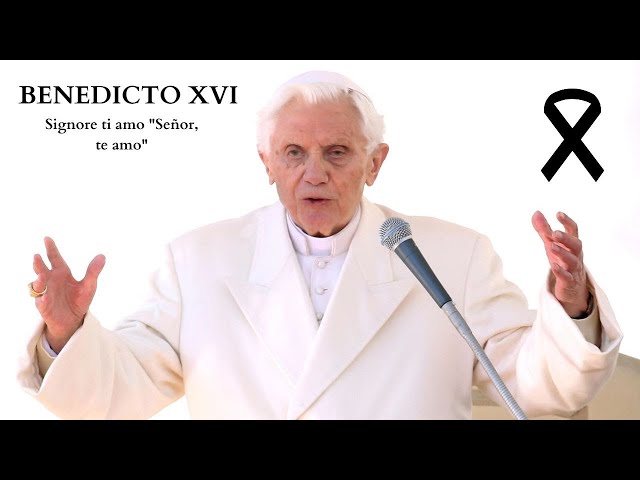 BENEDICTO XVI: Signore ti amo "Señor, te amo"