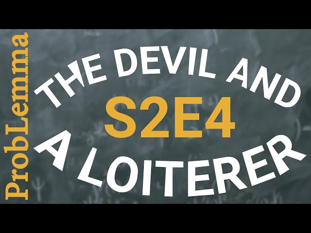 S2E4: The Devil and a loiterer