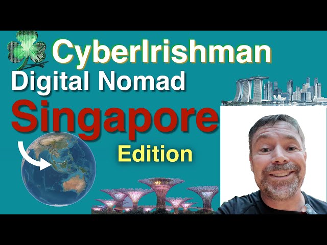 CyberIrishman:  Digital Nomad-Singapore