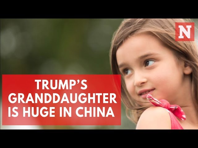 Why Trump's Granddaughter Is Adored In China