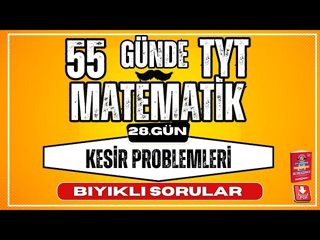 Kesir Problemleri Bıyıklı Sorular | 55 Günde TYT Matematik Kampı |  28.  Gün | YKS |