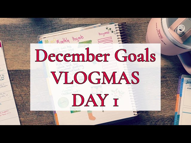 DECEMBER GOALS || VLOGMAS DAY 1