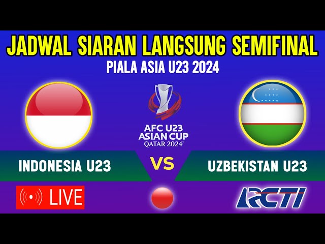 🔴LIVE RCTI ! JADWAL SEMIFINAL TIMNAS INDONESIA U23 VS UZBEKISTAN, PIALA ASIA U23 2024