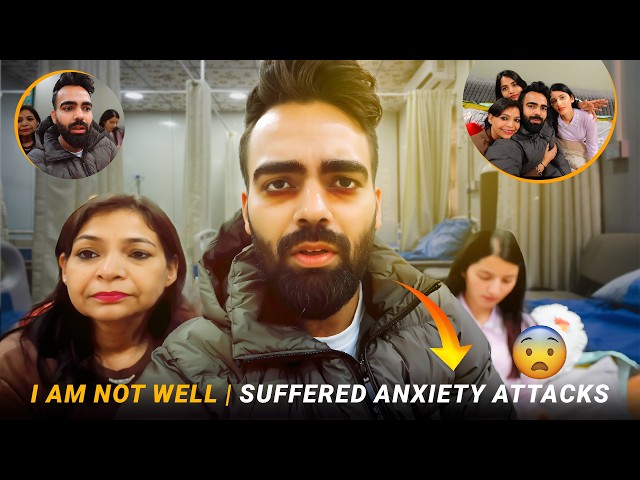 I am Not Well | Suffered Anxiety Attacks