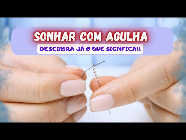 AGULHA...SONHAR COM AGULHA..DESCUBRA JÁ OS 7 SIGNIFICADOS!!