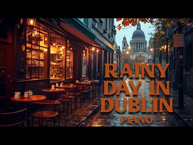 Rainy Day in Dublin | Piano Instrumental and Rain Sounds 🌧️