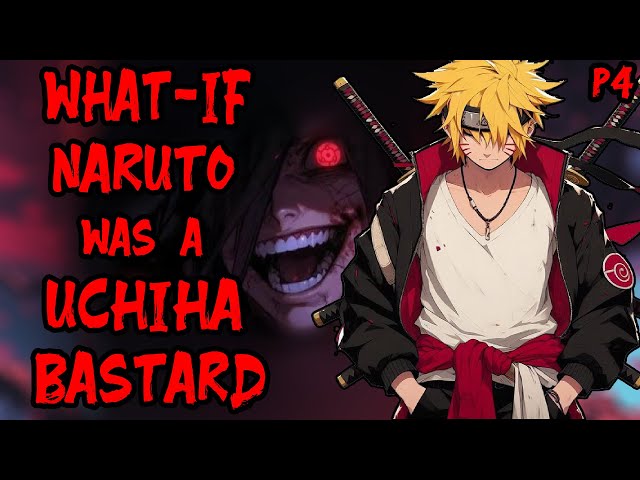 What if Naruto was a Uchiha Bastard ? Part 4