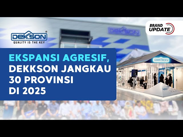 Ekspansi Agresif, DEKKSON Jangkau 30 Provinsi di 2025 | BRAND UPDATE