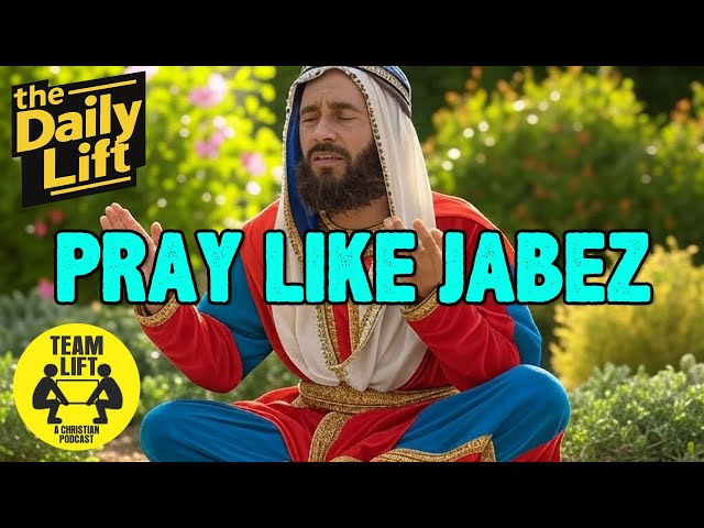 the Daily Lift 207 | Pray like Jabez