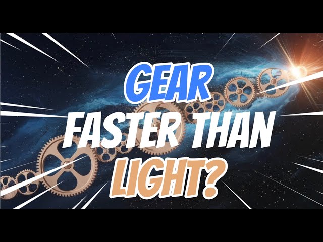 Gear Faster than Light?: Understaing the Theory of Relativity