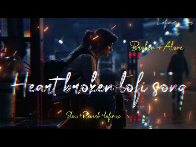 HEART BROKEN 💔 LOFI SONGS MASHUP TRENDING SUPERHIT HINDI SAD LOFI SONG #sad #trending #songs