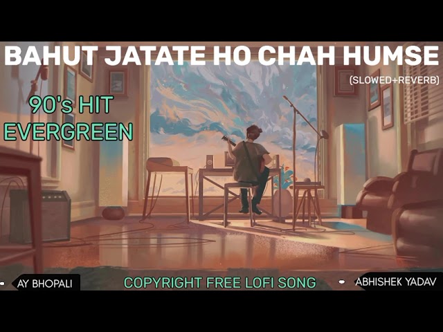 BAHUT JATATE HO CHAH HUMSE (SLOWED+REVERB) LOFI SONG MIND RELEX SONG HINDI SONG@Abhishekmp04